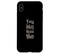 Texte Humoristique drôle pour Les Gens drôle You Will Miss Me Coque pour iPhone XS Max