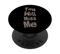 Texte Humoristique drôle pour Les Gens drôle You Will Miss Me PopSockets PopGrip Adhésif