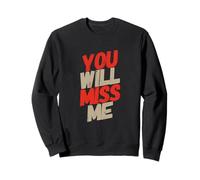 Texte Humoristique drôle pour Les Gens drôle You Will Miss Me Sweatshirt