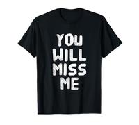 Texte Humoristique drôle pour Les Gens drôle You Will Miss Me T-Shirt
