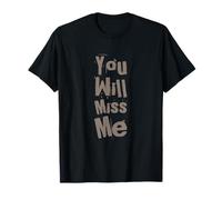 Texte Humoristique drôle pour Les Gens drôle You Will Miss Me T-Shirt