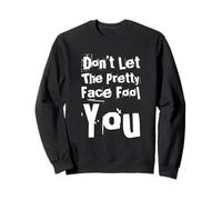 Texte Humoristique Funny People Don't Let The Pretty Face Fool You Sweatshirt
