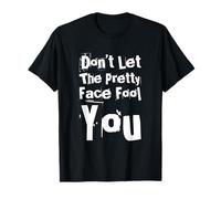 Texte Humoristique Funny People Don't Let The Pretty Face Fool You T-Shirt
