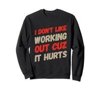 Texte Humoristique Humoristique I Don't Like Working Out Cuz It Hurts Sweatshirt
