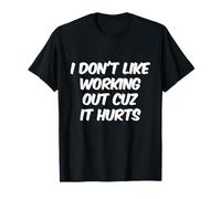Texte Humoristique Humoristique I Don't Like Working Out Cuz It Hurts T-Shirt