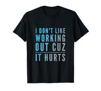 Texte Humoristique Humoristique I Don't Like Working Out Cuz It Hurts T-Shirt