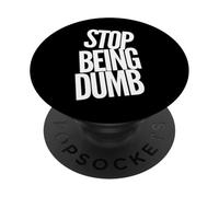 Texte Humoristique Humoristique pour Les Gens Panneau Humoristique Stop Being Dumb PopSockets PopGrip Adhésif