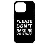 Texte Humoristique « Please Don't Make Me Do Stuff » pour Les Personnes drôles Coque pour iPhone 16 Pro