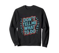 Texte Humoristique pour Les Gens drôle Don't Tell Me What to Do Sweatshirt