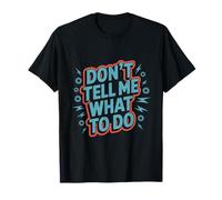 Texte Humoristique pour Les Gens drôle Don't Tell Me What to Do T-Shirt
