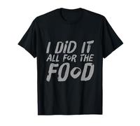 Texte Humoristique pour Les Gens drôle I Did It All for The Food T-Shirt
