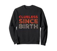 Texte Humoristique pour Les Gens drôle Stupide Clueless Depuis la Naissance Sweatshirt
