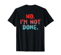 Texte imprimé drôle de Personnes drôles avec Citations « No I'm Not Done » T-Shirt