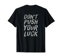 Texte imprimé drôle pour Les Gens drôle Don't Push Your Luck T-Shirt