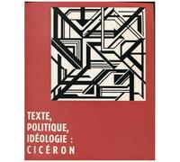 Texte, Politique, Idéologie, Cicéron - Pour Une Analyse Du Système Esclavagiste : Le Fonctionnement Du Texte Cicéronien