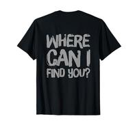 Texte rétroimprimé Amusant pour Les Gens « Where Can I Find You » T-Shirt