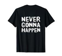 Texte rétroimprimé drôle pour Les Gens drôle Never Gonna Happen T-Shirt