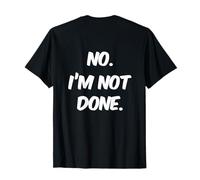 Texte rétroimprimé drôle pour Les Gens « No I'm Not Done » T-Shirt
