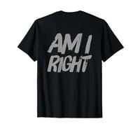 Texte rétroimprimé drôle pour Les Gens Questions drôles Am I Right T-Shirt