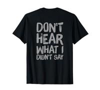Texte rétroimprimé Funny People Don't Hear What I Didn't Say T-Shirt