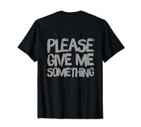 Texte rétroimprimé Funny People Funny Please Give Me Something T-Shirt