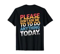 Texte rétroimprimé « Please Don't Ask Me to Do Anything Today » T-Shirt