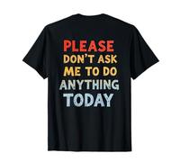 Texte rétroimprimé « Please Don't Ask Me to Do Anything Today » T-Shirt