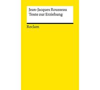 Texte zur Erziehung: Rousseau, Jean-Jacques - Erläuterungen; Erziehungsfragen; Bildung - 14045