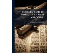 Textes Berbères En Dialecte De L'atlas Marocain...