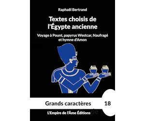 Textes choisis de l'Égypte ancienne: Voyage à Pount, papyrus Westcar, Naufragé et hymne d'Amon