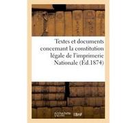 Textes et documents concernant la constitution légale de l'imprimerie Nationale Collectif (Auteur)