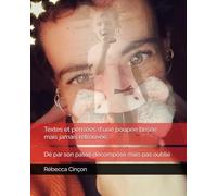 Textes et pensées d'une poupée brisée mais jamais retrouvée: De par son passé décomposé mais pas oublié