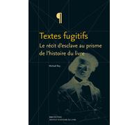 Textes fugitifs Le récit d'esclave au prisme de l'histoire du livre - Michael Roy - Ens Lyon-Inrp - broché - Essai