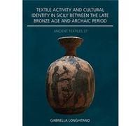 Textile Activity and Cultural Identity in Sicily Between the Late Bronze Age and Archaic Period by Gabriella Longhitano Gabriella Longhitano (Auteur)