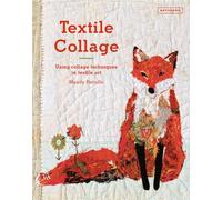 Textile Collage using collage techniques in textile art - Mandy Pattullo - Batsford - ebook (ePub) - Livre
