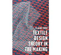 Textile Design Theory in the Making by Igoe & Dr Elaine University of Portsmouth & UK Igoe Dr Elaine University of Portsmouth UK (Auteur)