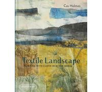Textile Landscape: Painting with Cloth in Mixed Media