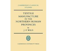 Textile Manufacture in the Northern Roman Provinces
