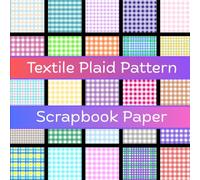 Textile Plaid Pattern Scrapbook Paper: 25 Single-Sided Decorative Woven Plaid and Fabric Inspired Pattern Sheets for Scrapbooking, Junk Journals, Card ... Origami and DIY Paper Crafts | 8 x 8