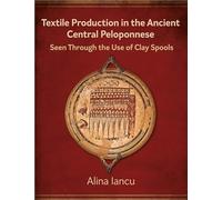 Textile Production in the Ancient Central Peloponnese: Seen Through the Use of Clay Spools