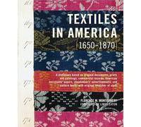 Textiles in America, 1650-1870: A Dictionary Based on Original Documents, Prints and Paitings, Commercial Records, American Merchants' Papers, ... Pattern Books with Original Swatches of Cloth