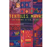 Textiles Mayas.: La trame d'un peuple
