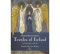 Textiles of Ireland: Archaeology, Craft, Art