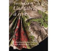 Textiles XVIIIème - Une fabrique à rêves Collectif (Auteur)