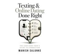 Texting & Online Dating Done Right: Master the Art of Digital Romance - Proven Profiles, Perfect Openers, and Real-World Meet-Ups for Modern Daters