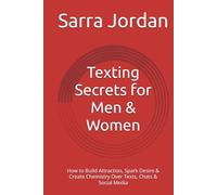 Texting Secrets for Men & Women: How to Build Attraction, Spark Desire & Create Chemistry Over Texts, Chats & Social Media