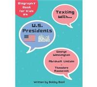 Texting with U.S. Presidents George Washington Abraham Lincoln and Theodore Roosevelt Biography Book for Kids - Bobby Basil - Amazon Digital Services LLC Bobby BasilBobby Basil (Auteur)
