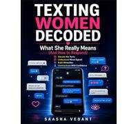 Texting Women Decoded: What She Really Means (And How to Respond): Decode Her Texts, Understand Mixed Signals, Build Attraction, and Communicate With Confidence