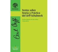 Textos sobre teoría y práctica del Orff-Schulwerk : textos básicos de los años 1932-2010
