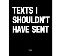 Texts I Shouldn’t Have Sent: The Coffee Table Book